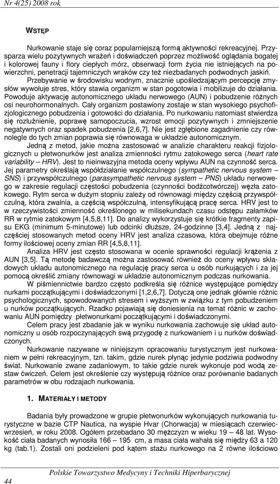 tajemniczych wraków czy też niezbadanych podwodnych jaskiń.