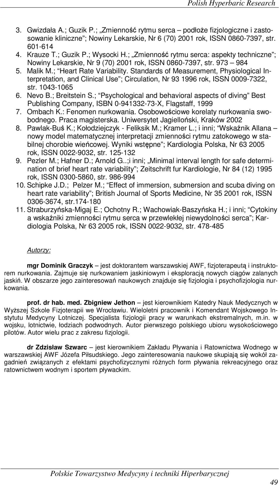 Standards of Measurement, Physiological Interpretation, and Clinical Use ; Circulation, Nr 93 1996 rok, ISSN 0009-7322, str. 1043-1065 6. Nevo B.; Breitstein S.