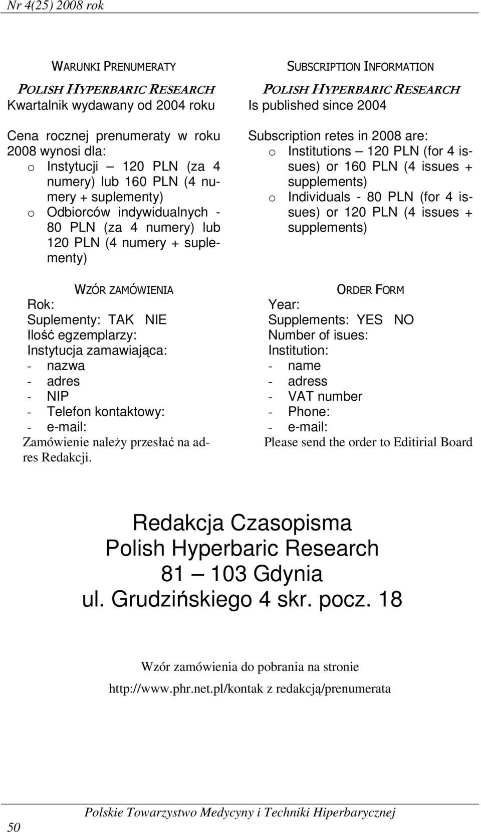 retes in 2008 are: o Institutions 120 PLN (for 4 issues) or 160 PLN (4 issues + supplements) o Individuals - 80 PLN (for 4 issues) or 120 PLN (4 issues + supplements) WZÓR ZAMÓWIENIA Rok: Suplementy: