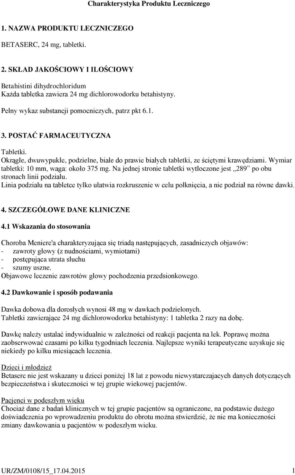 Wymiar tabletki: 10 mm, waga: około 375 mg. Na jednej stronie tabletki wytłoczone jest 289 po obu stronach linii podziału.