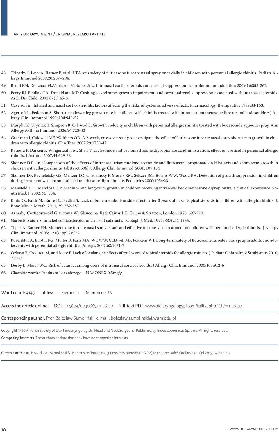 Perry RJ, Findlay CA, Donaldson MD Cushing s syndrome, growth impairment, and occult adrenal suppression associated with intranasal steroids. Arch Dis Child. 2002;87(1):45-8. 51. Cave A. i in.