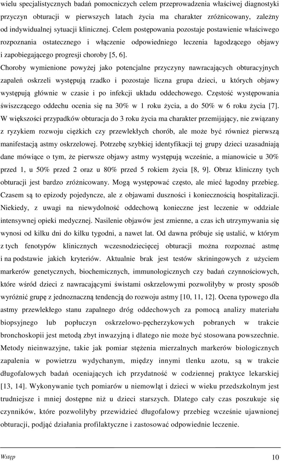 Choroby wymienione powyżej jako potencjalne przyczyny nawracających obturacyjnych zapaleń oskrzeli występują rzadko i pozostaje liczna grupa dzieci, u których objawy występują głównie w czasie i po