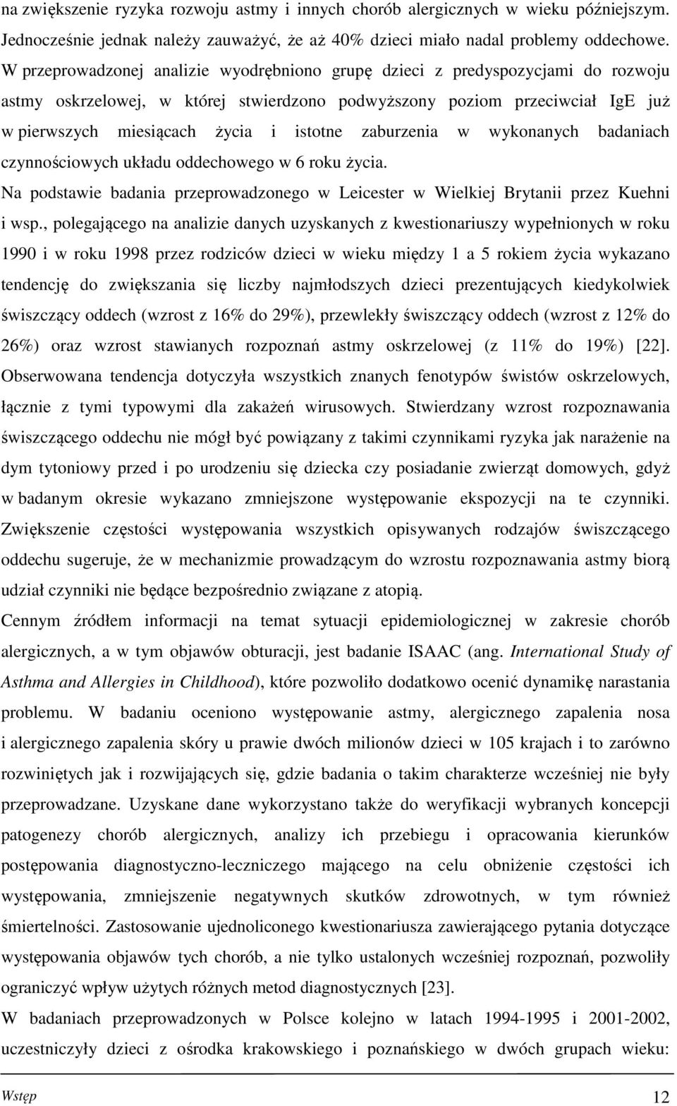 istotne zaburzenia w wykonanych badaniach czynnościowych układu oddechowego w 6 roku życia. Na podstawie badania przeprowadzonego w Leicester w Wielkiej Brytanii przez Kuehni i wsp.