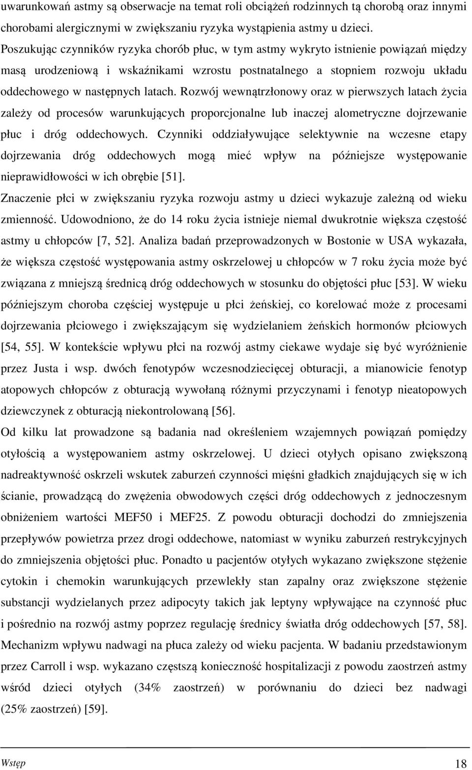 Rozwój wewnątrzłonowy oraz w pierwszych latach życia zależy od procesów warunkujących proporcjonalne lub inaczej alometryczne dojrzewanie płuc i dróg oddechowych.