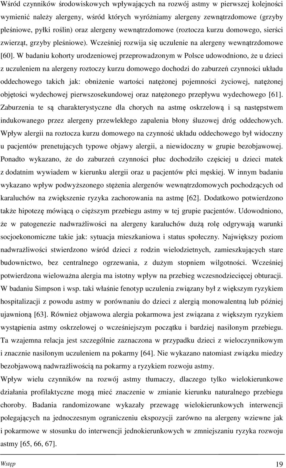W badaniu kohorty urodzeniowej przeprowadzonym w Polsce udowodniono, że u dzieci z uczuleniem na alergeny roztoczy kurzu domowego dochodzi do zaburzeń czynności układu oddechowego takich jak: