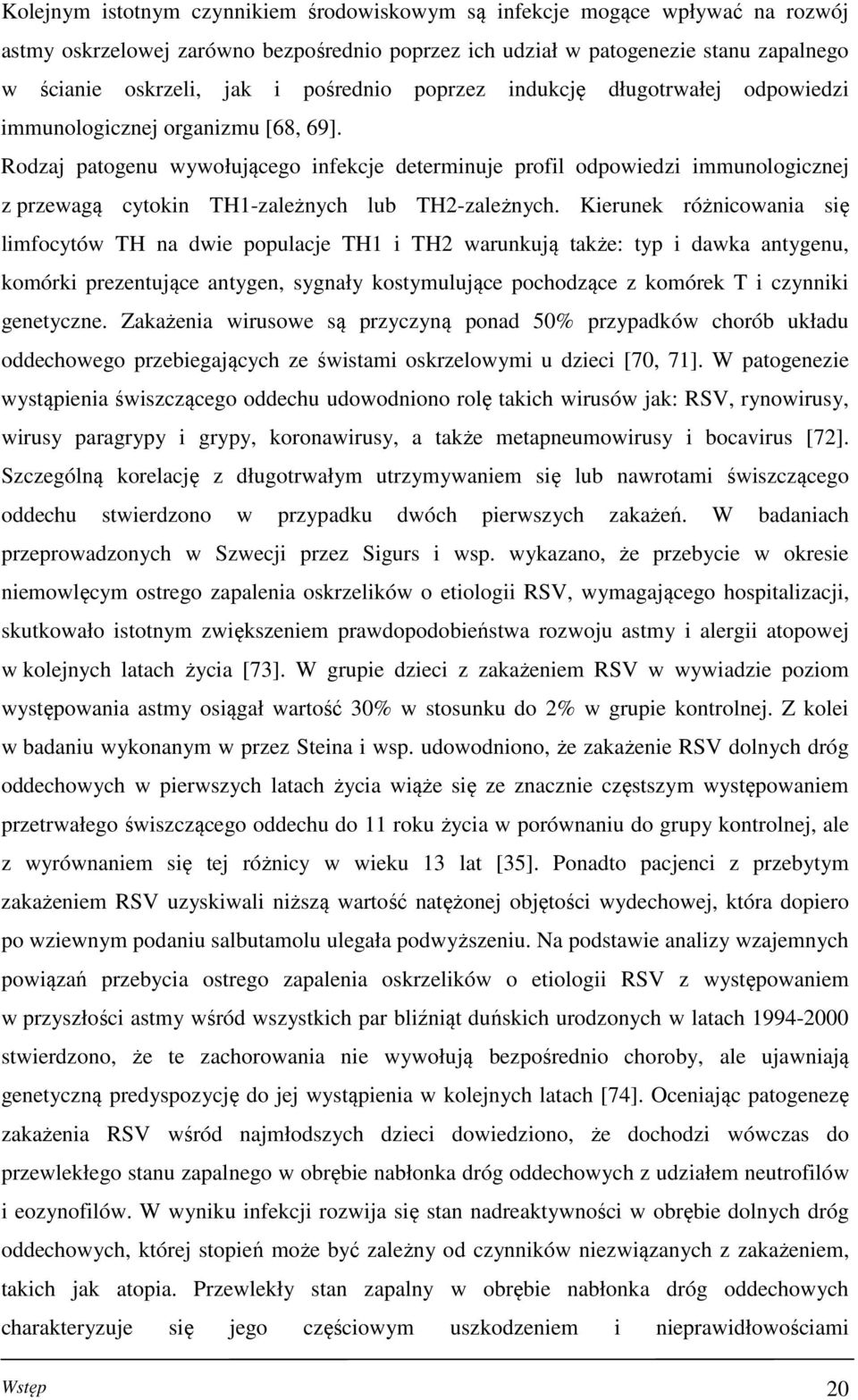 Rodzaj patogenu wywołującego infekcje determinuje profil odpowiedzi immunologicznej z przewagą cytokin TH-zależnych lub TH-zależnych.