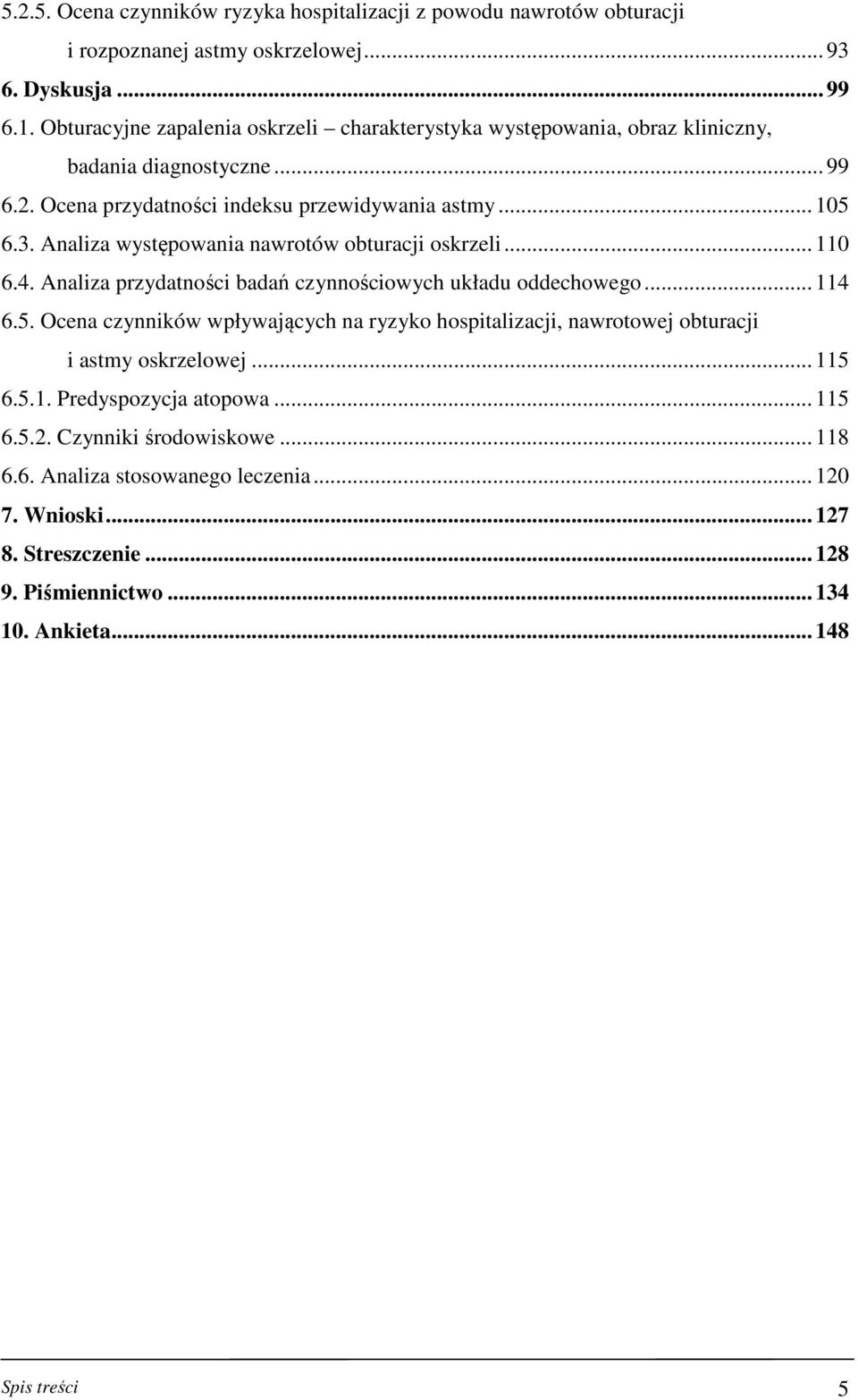 . Analiza występowania nawrotów obturacji oskrzeli... 6.4. Analiza przydatności badań czynnościowych układu oddechowego... 4 6.5.
