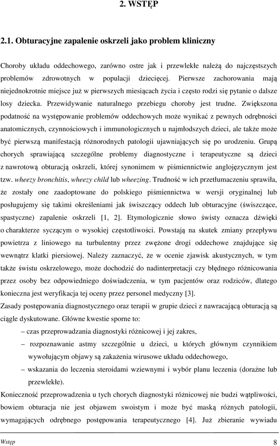 Zwiększona podatność na występowanie problemów oddechowych może wynikać z pewnych odrębności anatomicznych, czynnościowych i immunologicznych u najmłodszych dzieci, ale także może być pierwszą