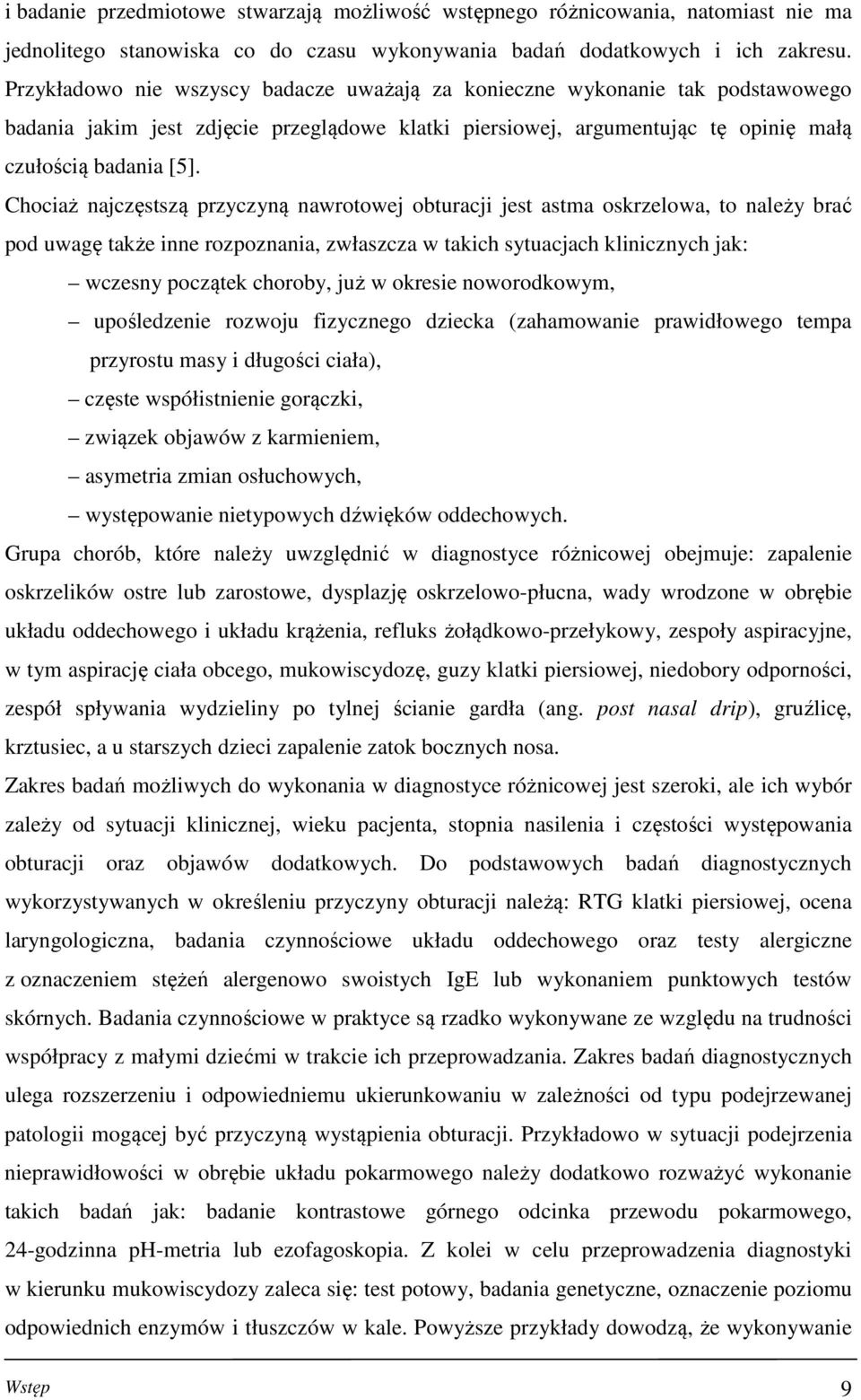 Chociaż najczęstszą przyczyną nawrotowej obturacji jest astma oskrzelowa, to należy brać pod uwagę także inne rozpoznania, zwłaszcza w takich sytuacjach klinicznych jak: wczesny początek choroby, już