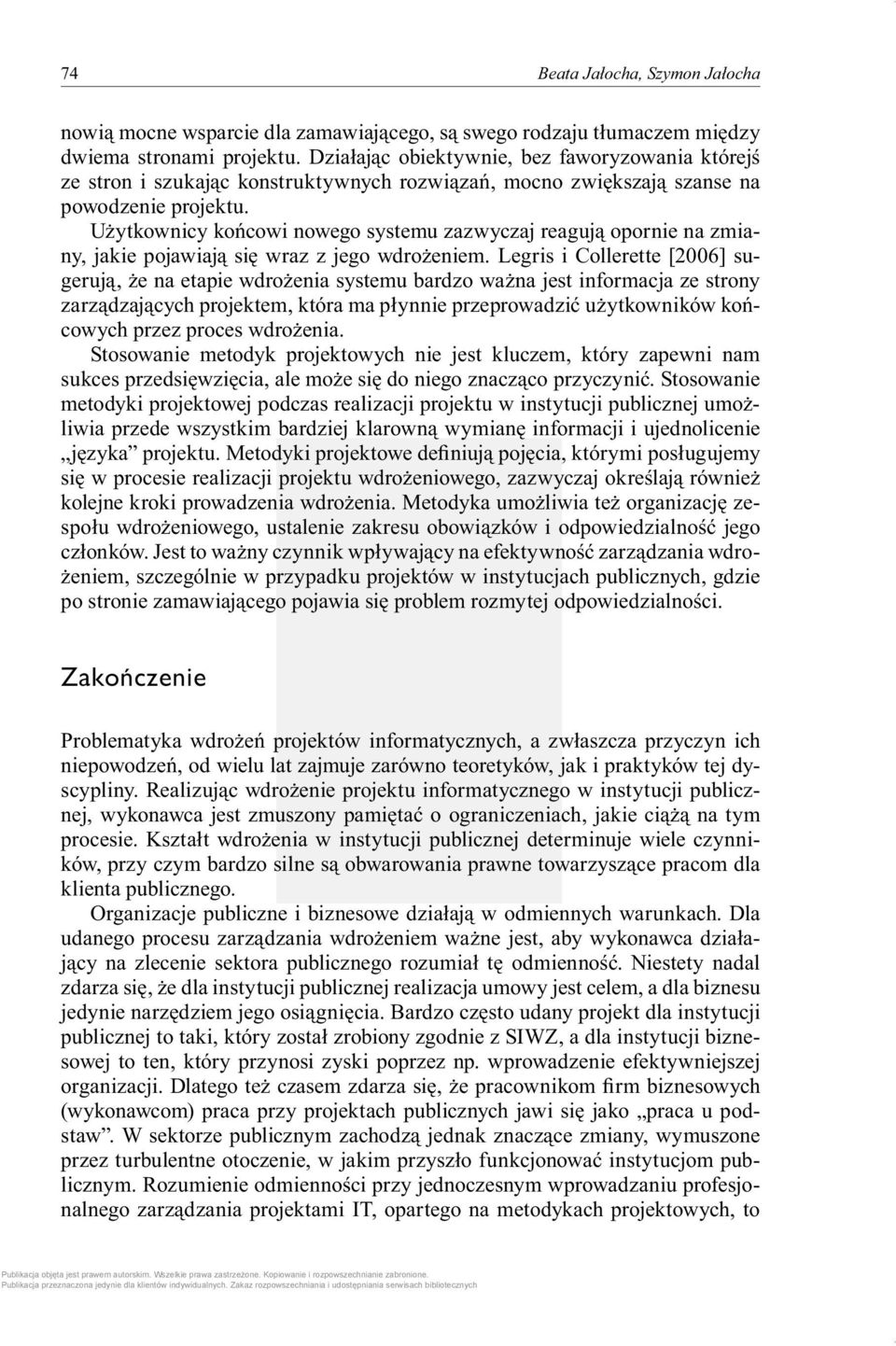 Użytkownicy końcowi nowego systemu zazwyczaj reagują opornie na zmiany, jakie pojawiają się wraz z jego wdrożeniem.