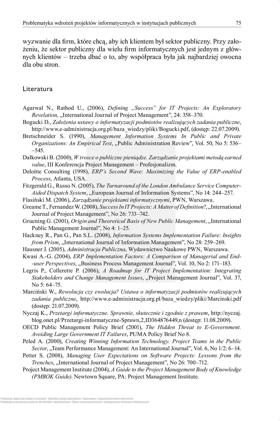 , Rathod U., (2006), Defi ning Success for IT Projects: An Exploratory Revelation, International Journal of Project Management, 24: 358 370. Bogucki D.