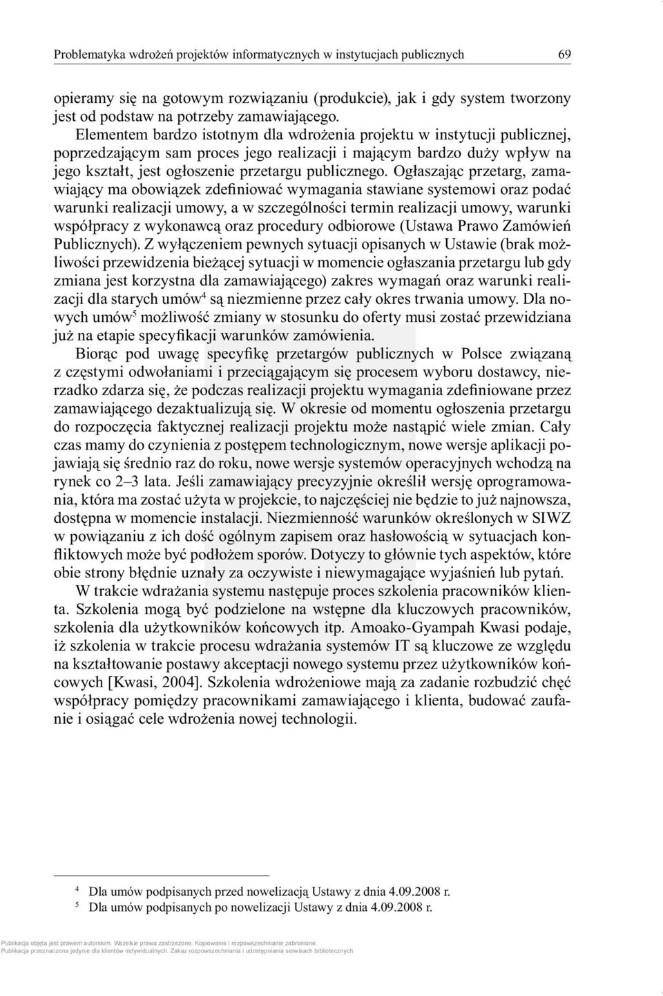 Ogłaszając przetarg, zamawiający ma obowiązek zdefiniować wymagania stawiane systemowi oraz podać warunki realizacji umowy, a w szczególności termin realizacji umowy, warunki współpracy z wykonawcą