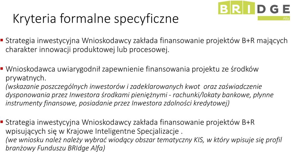 (wskazanie poszczególnych inwestorów i zadeklarowanych kwot oraz zaświadczenie dysponowania przez Inwestora środkami pieniężnymi - rachunki/lokaty bankowe, płynne instrumenty
