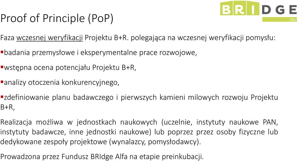 otoczenia konkurencyjnego, zdefiniowanie planu badawczego i pierwszych kamieni milowych rozwoju Projektu B+R, Realizacja możliwa w jednostkach