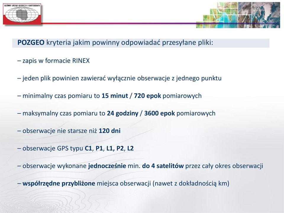 godziny / 3600 epok pomiarowych obserwacje nie starsze niż 120 dni obserwacje GPS typu C1, P1, L1, P2, L2 obserwacje