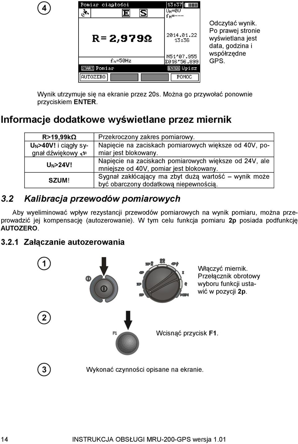 Napięcie na zaciskach pomiarowych większe od 40V, pomiar jest blokowany. Napięcie na zaciskach pomiarowych większe od 24V, ale mniejsze od 40V, pomiar jest blokowany.