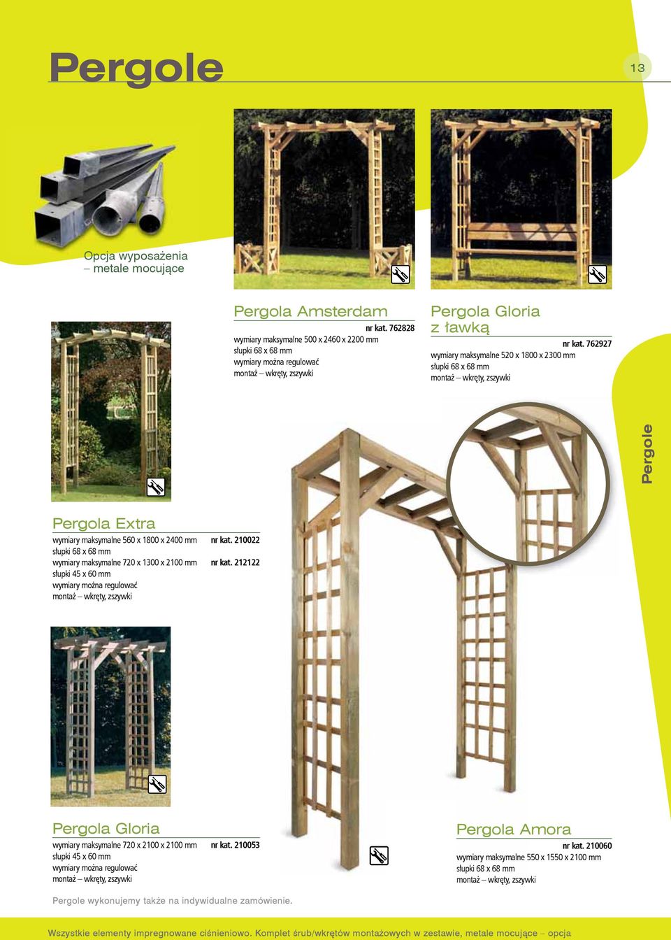 762927 wymiary maksymalne 520 x 1800 x 2300 mm słupki 68 x 68 mm montaż wkręty, zszywki Pergole Pergola Extra wymiary maksymalne 560 x 1800 x 2400 mm nr kat.