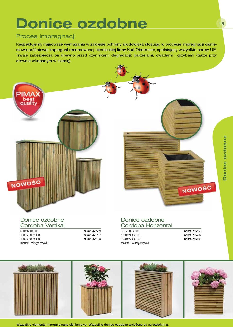 15 Donice ozdobne Donice ozdobne Cordoba Vertikal 600 x 600 x 600 nr kat. 265559 1000 x 900 x 300 nr kat. 265702 1000 x 500 x 300 nr kat.