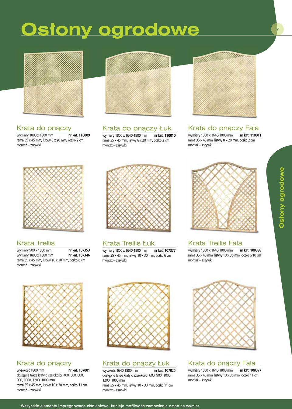 110011 rama 35 x 45 mm, listwy 8 x 20 mm, oczko 2 cm montaż zszywki Osłony ogrodowe Krata Trellis wymiary 900 x 1800 mm nr kat. 107353 wymiary 1800 x 1800 mm nr kat.