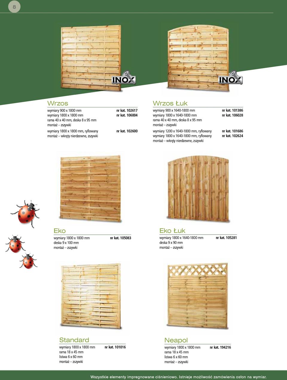 101686 wymiary 1800 x 1640-1800 mm, ryflowany nr kat. 102624 Eko wymiary 1800 x 1800 mm nr kat. 105083 deska 9 x 100 mm montaż zszywki Eko Łuk wymiary 1800 x 1640-1800 mm nr kat.
