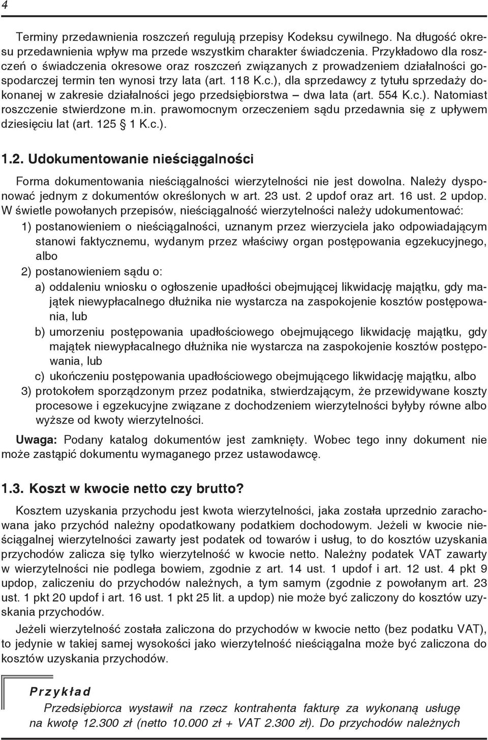 554 K.c.). Natomiast roszczenie stwierdzone m.in. prawomocnym orzeczeniem sądu przedawnia się z upływem dziesięciu lat (art. 125