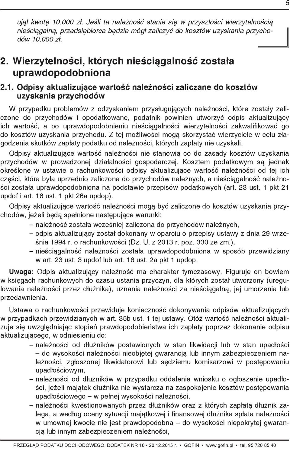 Odpisy aktualizujące wartość należności zaliczane do kosztów uzyskania przychodów W przypadku problemów z odzyskaniem przysługujących należności, które zostały zaliczone do przychodów i opodatkowane,