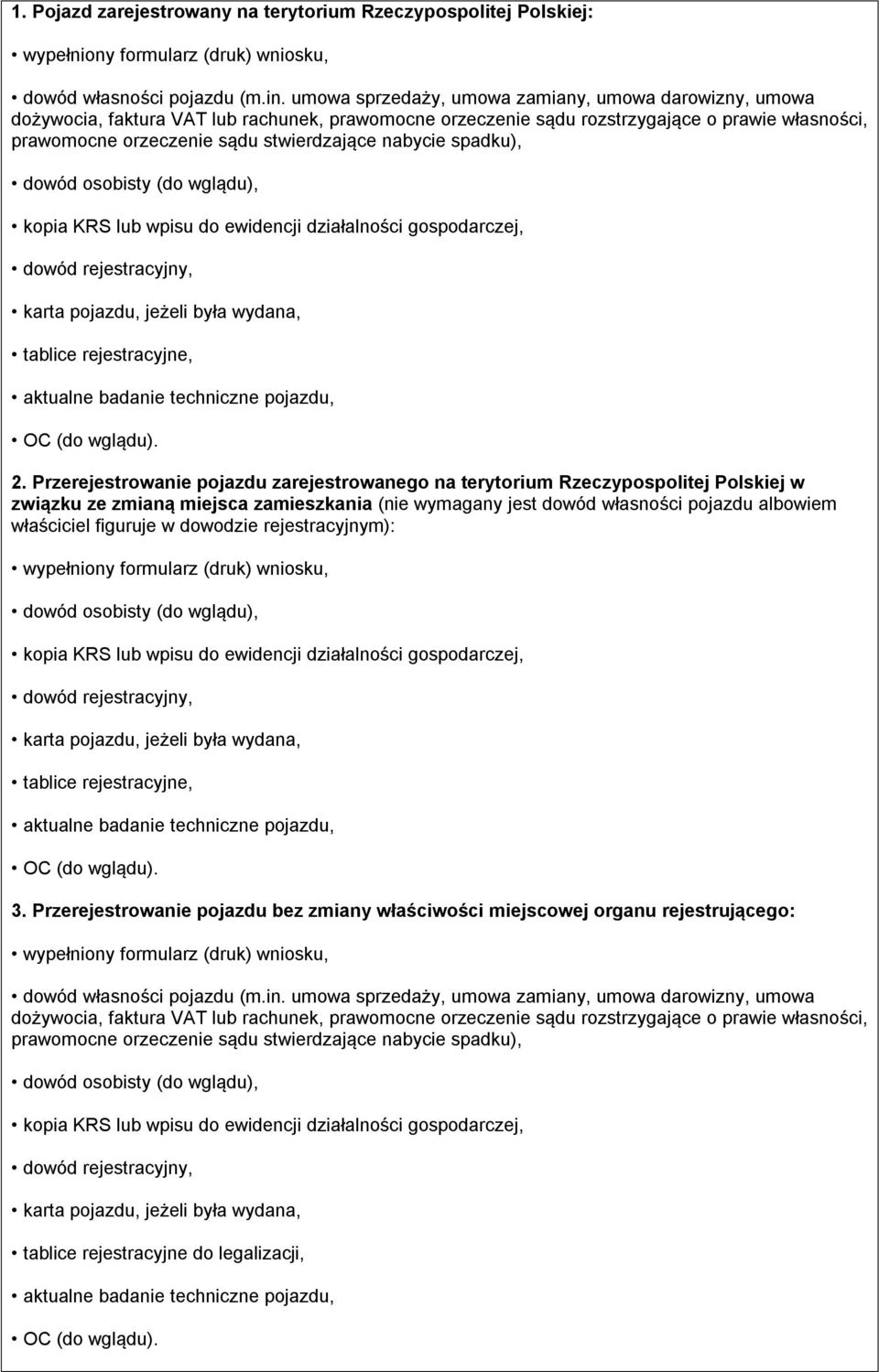 pojazdu albowiem właściciel figuruje w dowodzie rejestracyjnym): dowód rejestracyjny, tablice rejestracyjne, aktualne badanie techniczne pojazdu, 3.