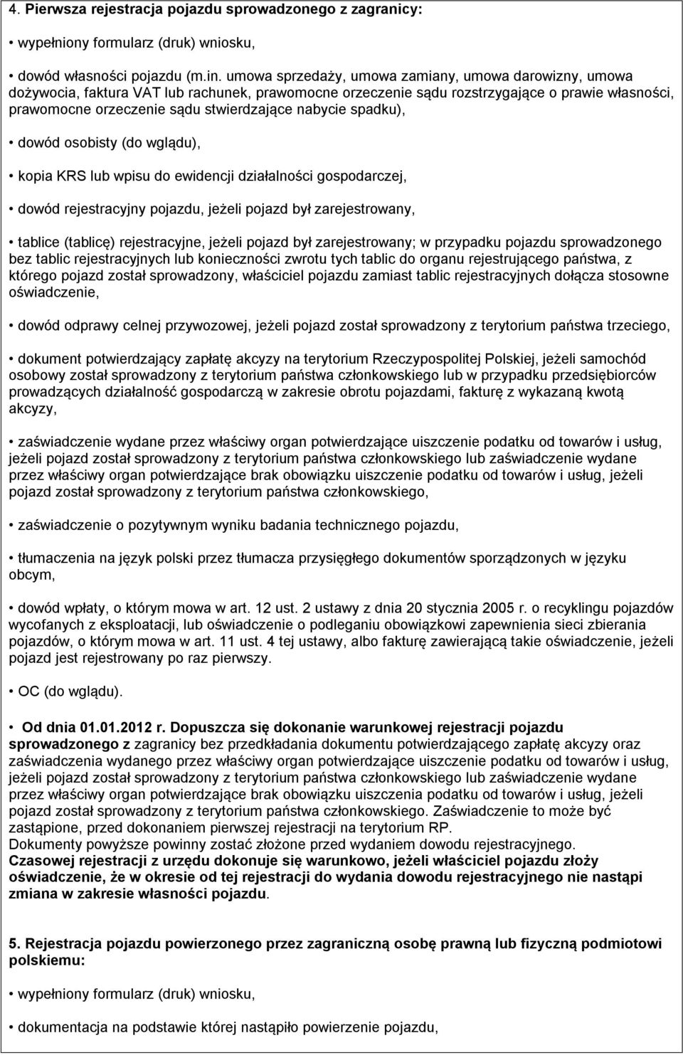 rejestracyjnych dołącza stosowne oświadczenie, dowód odprawy celnej przywozowej, jeżeli pojazd został sprowadzony z terytorium państwa trzeciego, dokument potwierdzający zapłatę akcyzy na terytorium
