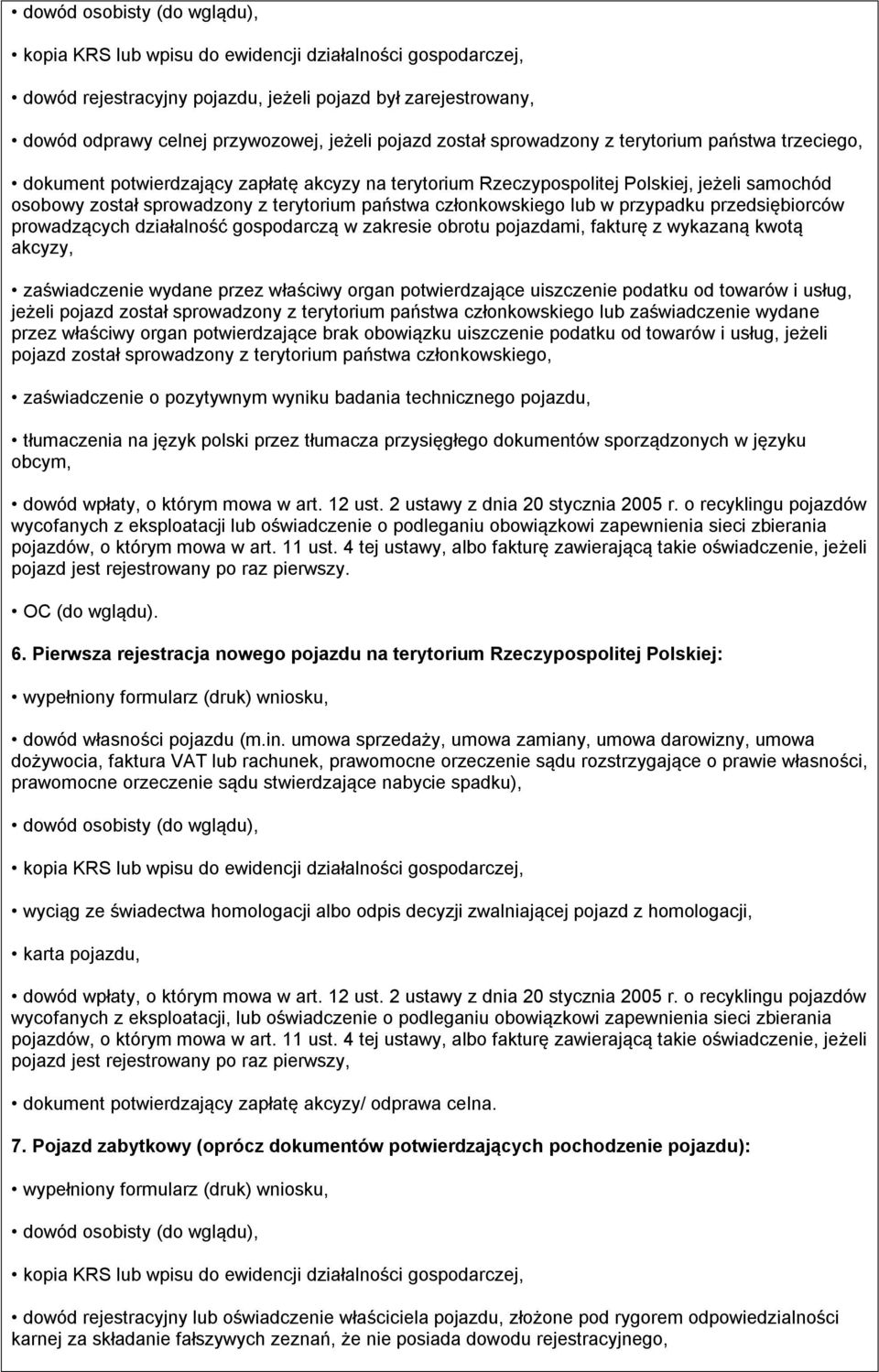 zakresie obrotu pojazdami, fakturę z wykazaną kwotą akcyzy, zaświadczenie wydane przez właściwy organ potwierdzające uiszczenie podatku od towarów i usług, jeżeli pojazd został sprowadzony z