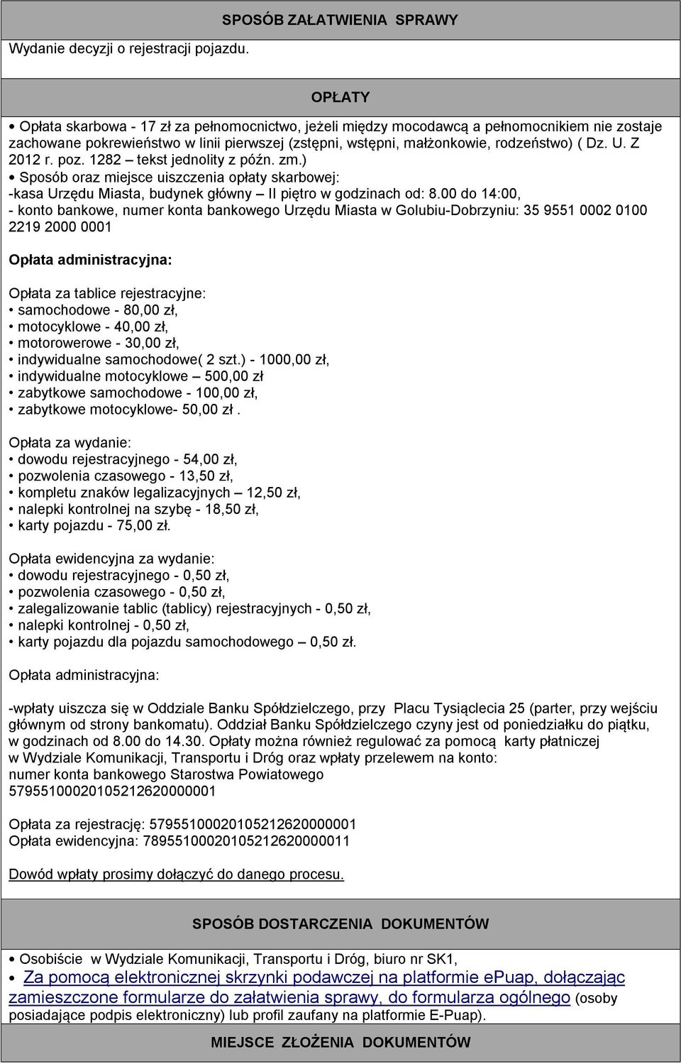 małżonkowie, rodzeństwo) ( Dz. U. Z 2012 r. poz. 1282 tekst jednolity z późn. zm.) Sposób oraz miejsce uiszczenia opłaty skarbowej: -kasa Urzędu Miasta, budynek główny II piętro w godzinach od: 8.