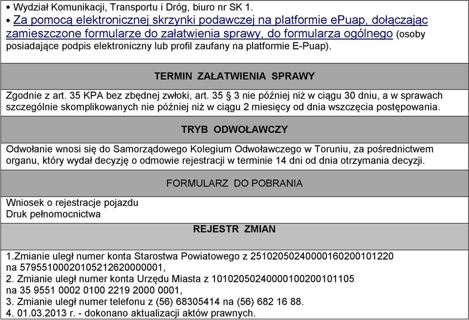zaufany na platformie E-Puap). TERMIN ZAŁATWIENIA SPRAWY Zgodnie z art. 35 KPA bez zbędnej zwłoki, art.