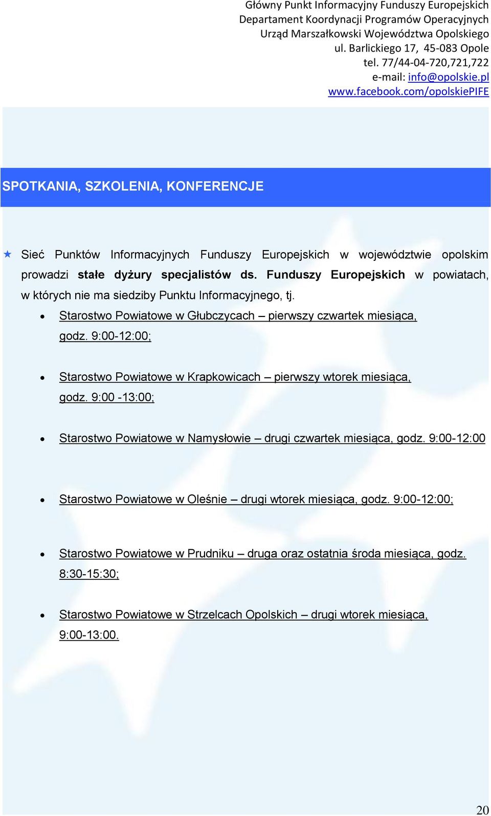 9:00-12:00; Starostwo Powiatowe w Krapkowicach pierwszy wtorek miesiąca, godz. 9:00-13:00; Starostwo Powiatowe w Namysłowie drugi czwartek miesiąca, godz.