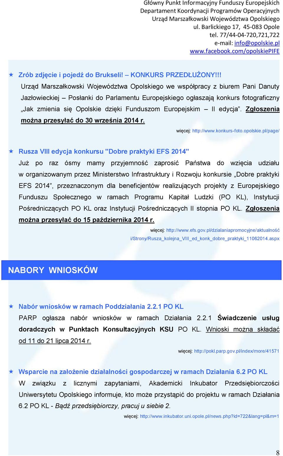 Zgłoszenia można przesyłać do 30 września 2014 r. więcej: http://www.konkurs-foto.opolskie.