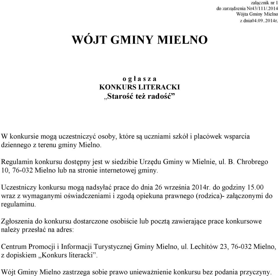 Regulamin konkursu dostępny jest w siedzibie Urzędu Gminy w Mielnie, ul. B. Chrobrego 10, 76-032 Mielno lub na stronie internetowej gminy.