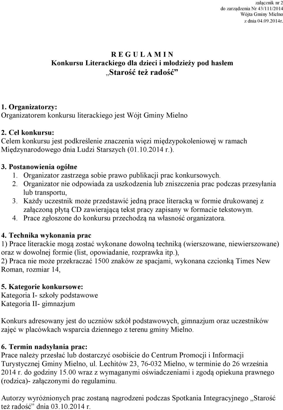 Cel konkursu: Celem konkursu jest podkreślenie znaczenia więzi międzypokoleniowej w ramach Międzynarodowego dnia Ludzi Starszych (01.10.2014 r.). 3. Postanowienia ogólne 1.