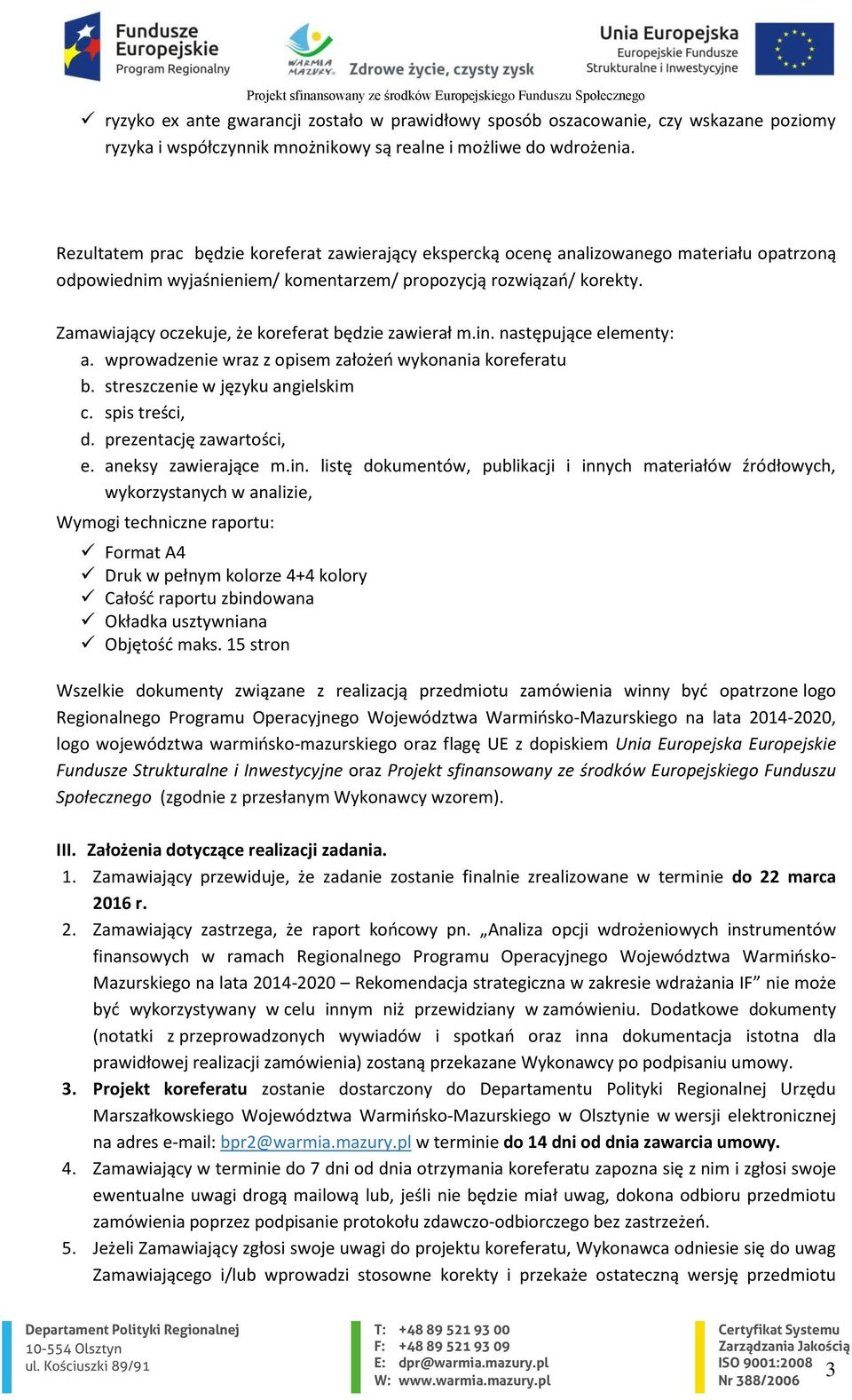 Zamawiający oczekuje, że koreferat będzie zawierał m.in. następujące elementy: a. wprowadzenie wraz z opisem założeń wykonania koreferatu b. streszczenie w języku angielskim c. spis treści, d.