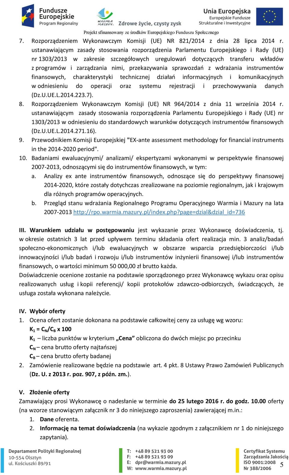 przekazywania sprawozdań z wdrażania instrumentów finansowych, charakterystyki technicznej działań informacyjnych i komunikacyjnych w odniesieniu do operacji oraz systemu rejestracji i przechowywania