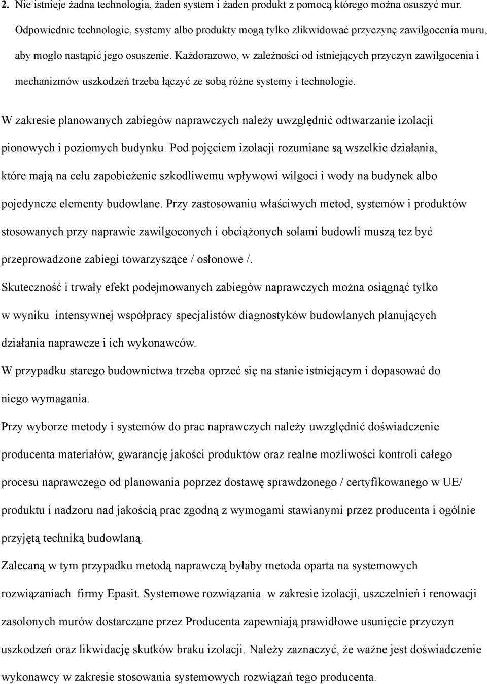 Każdorazowo, w zależności od istniejących przyczyn zawilgocenia i mechanizmów uszkodzeń trzeba łączyć ze sobą różne systemy i technologie.