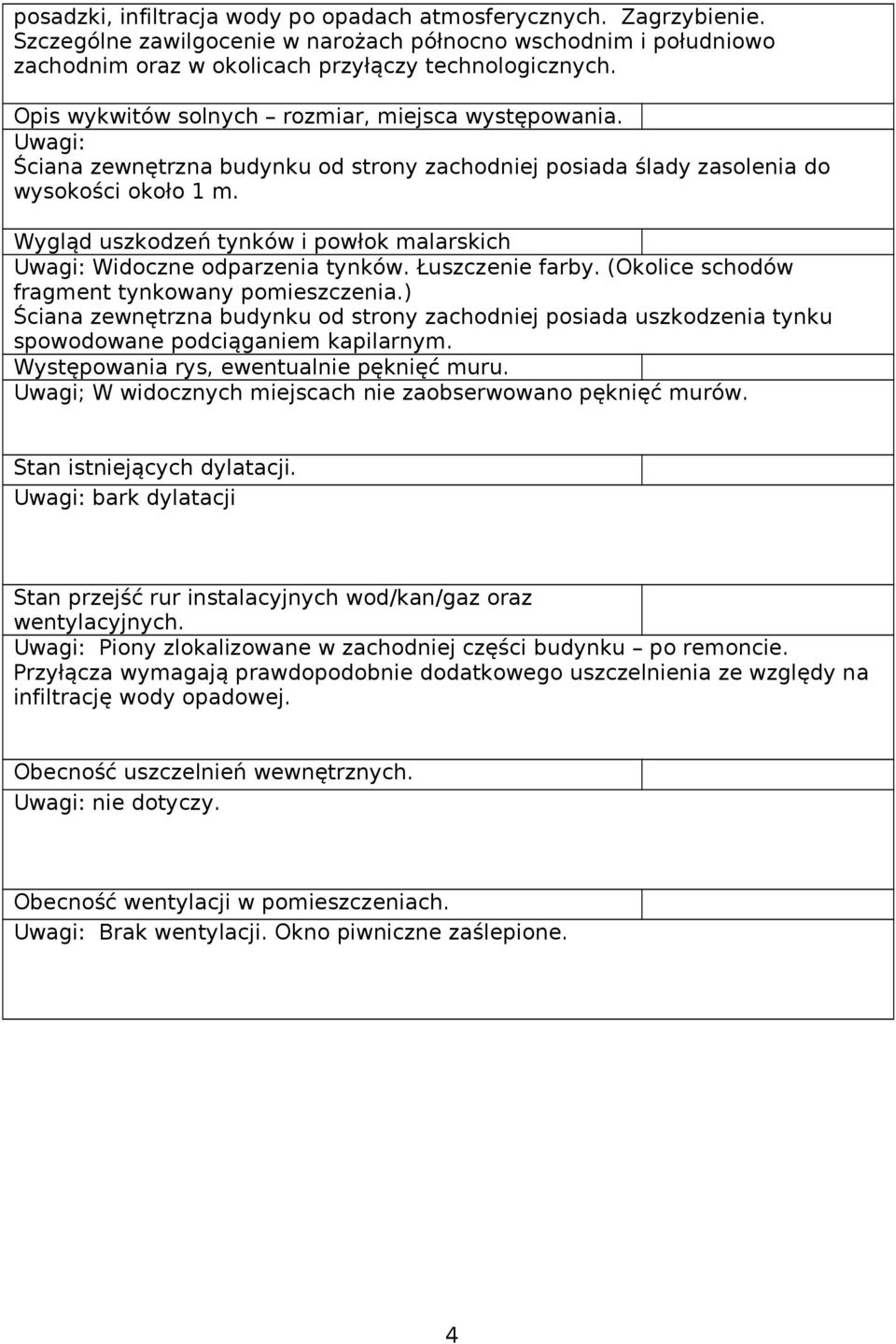 Wygląd uszkodzeń tynków i powłok malarskich Uwagi: Widoczne odparzenia tynków. Łuszczenie farby. (Okolice schodów fragment tynkowany pomieszczenia.