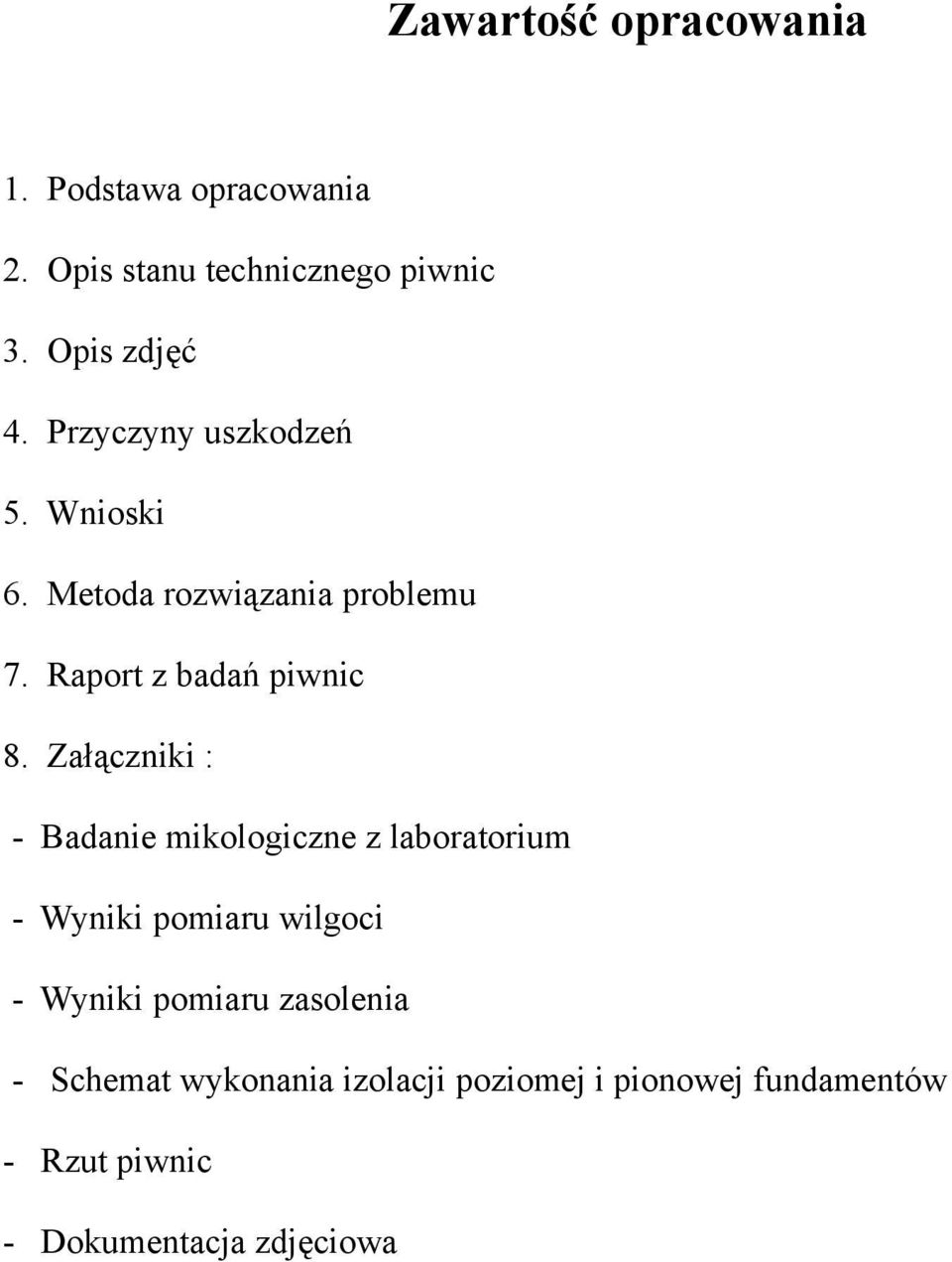 Załączniki : - Badanie mikologiczne z laboratorium - Wyniki pomiaru wilgoci - Wyniki pomiaru