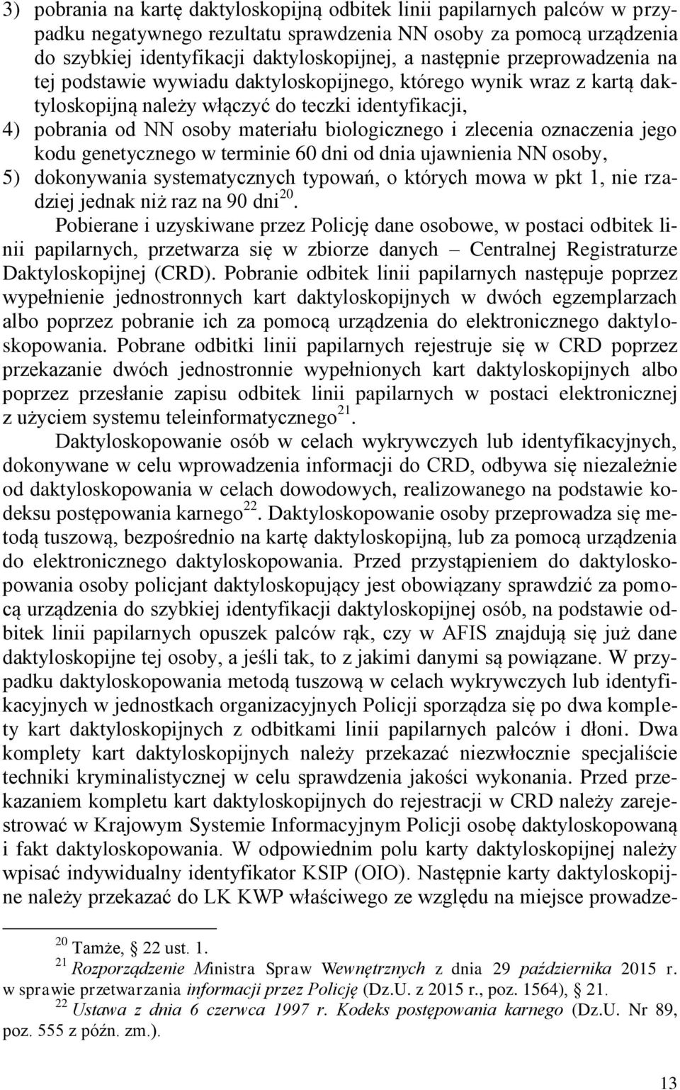 biologicznego i zlecenia oznaczenia jego kodu genetycznego w terminie 60 dni od dnia ujawnienia NN osoby, 5) dokonywania systematycznych typowań, o których mowa w pkt 1, nie rzadziej jednak niż raz