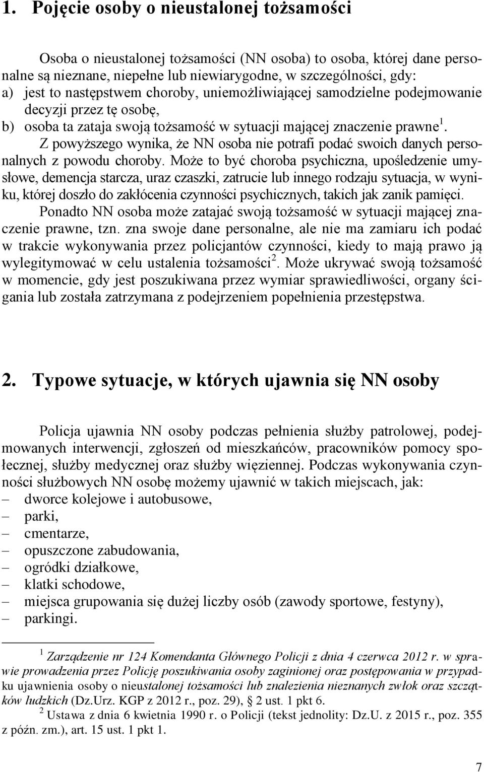 Z powyższego wynika, że NN osoba nie potrafi podać swoich danych personalnych z powodu choroby.