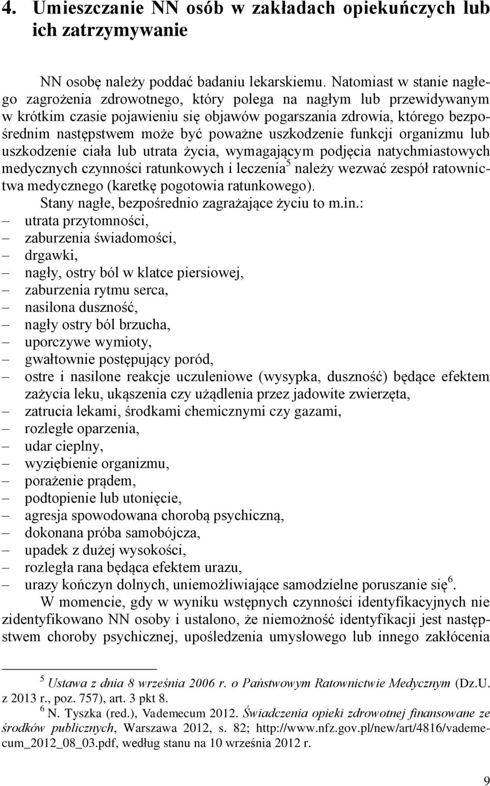 poważne uszkodzenie funkcji organizmu lub uszkodzenie ciała lub utrata życia, wymagającym podjęcia natychmiastowych medycznych czynności ratunkowych i leczenia 5 należy wezwać zespół ratownictwa