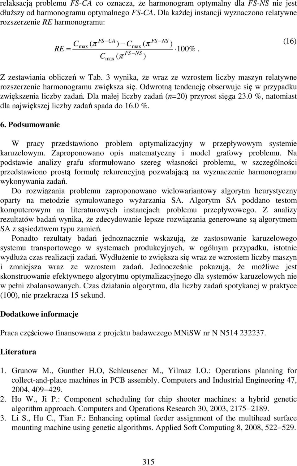 3 wynika, że wraz ze wzrostem liczby maszyn relatywne rozszerzenie harmonogramu zwiększa się. Odwrotną tendencję obserwuje się w przypadku zwiększenia liczby zadań.