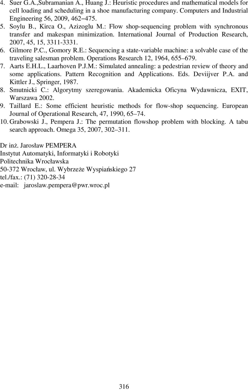 International Journal of Production Research, 2007, 45, 5, 33-333. 6. Gilmore P.C., Gomory R.E.: Sequencing a state-variable machine: a solvable case of the traveling salesman problem.