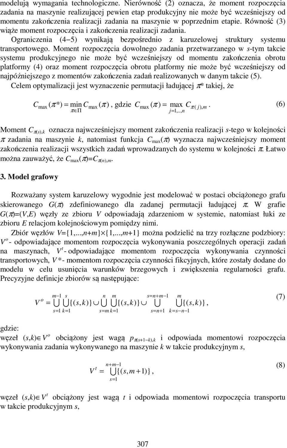 etapie. Równość (3) wiąże moment rozpoczęcia i zakończenia realizacji zadania. Ograniczenia (4 5) wynikają bezpośrednio z karuzelowej struktury systemu transportowego.