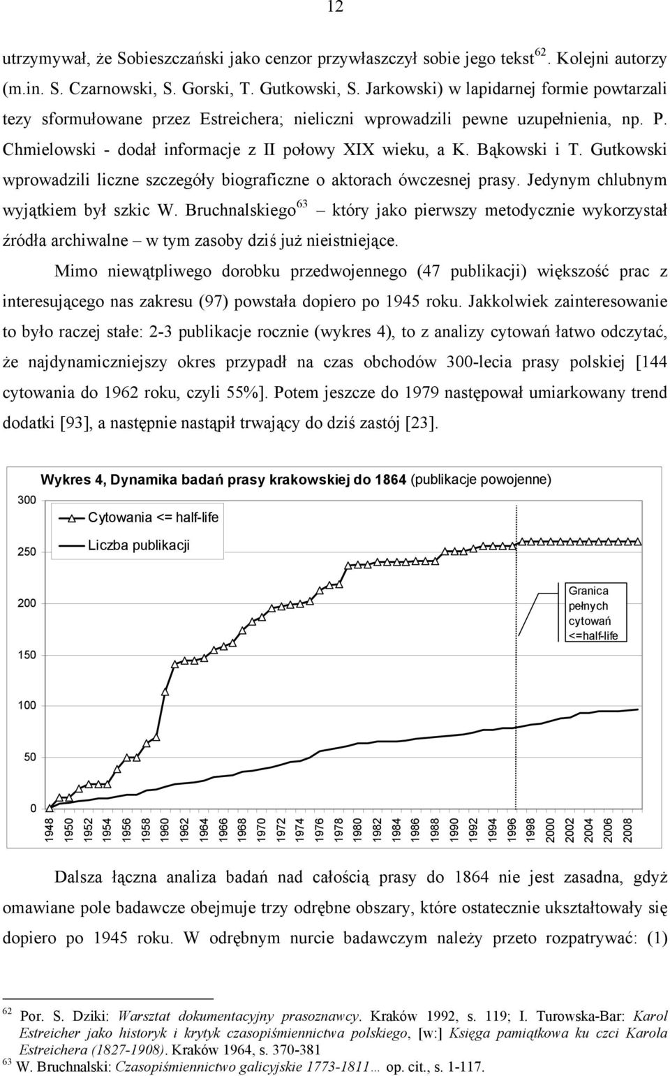 Gutkowski wprowadzili liczne szczegóły biograficzne o aktorach ówczesnej prasy. Jedynym chlubnym wyjątkiem był szkic W.