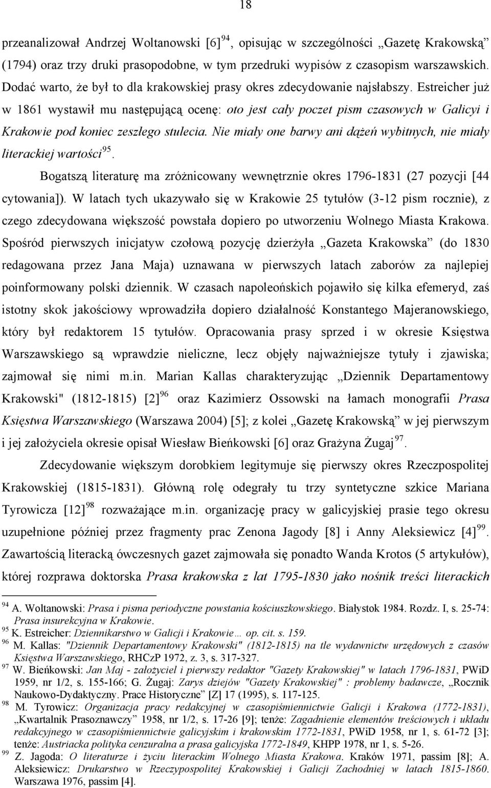 Estreicher już w 1861 wystawił mu następującą ocenę: oto jest cały poczet pism czasowych w Galicyi i Krakowie pod koniec zeszłego stulecia.