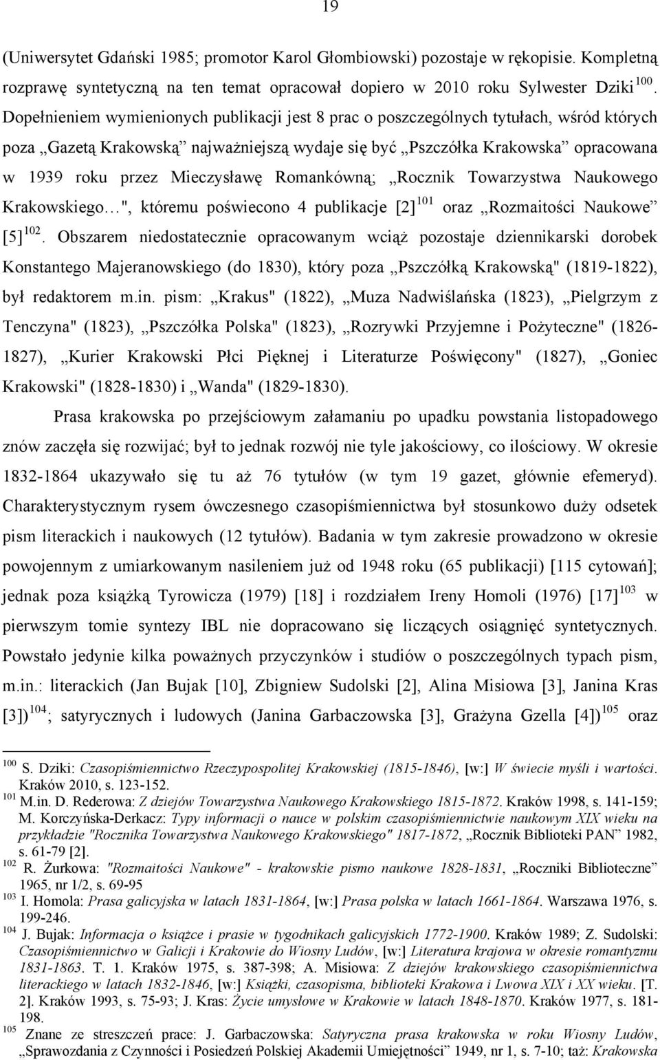 Mieczysławę Romankówną; Rocznik Towarzystwa Naukowego Krakowskiego ", któremu poświecono 4 publikacje [2] 101 oraz Rozmaitości Naukowe [5] 102.