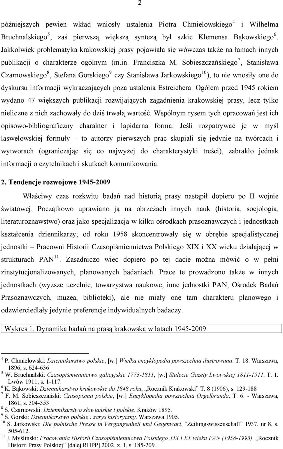 Sobieszczańskiego 7, Stanisława Czarnowskiego 8, Stefana Gorskiego 9 czy Stanisława Jarkowskiego 10 ), to nie wnosiły one do dyskursu informacji wykraczających poza ustalenia Estreichera.